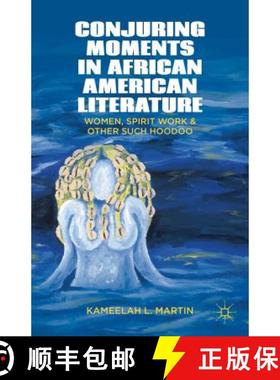 【3-4周达】Conjuring Moments in African American Literature: Women, Spirit Work, and Other Such Hoodoo [9781137270474]