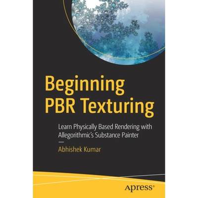 【4周达】Beginning PBR Texturing : Learn Physically Based Rendering with Allegorithmic's Substance Pa... [9781484258989]