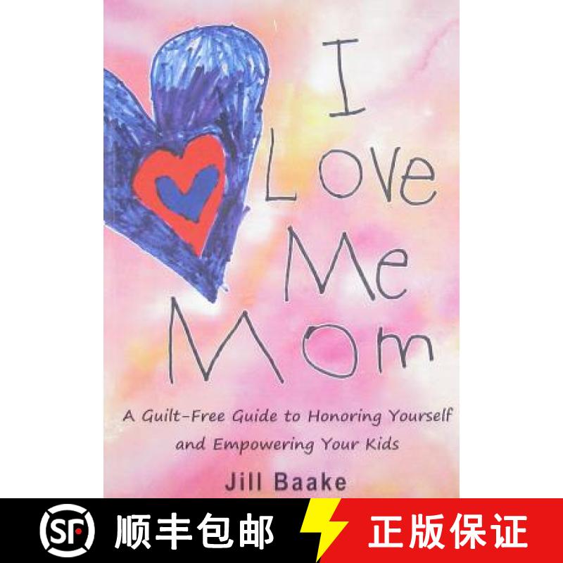 【3-4周达】I Love Me Mom: A Guilt-Free Guide to Honoring Yourself and Empowering Your Kids [9781595981097]