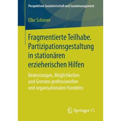 【4周达】Fragmentierte Teilhabe. Partizipationsgestaltung in Stationaren Erzieherischen Hilfen: Bedeu... [9783658212353]