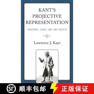 【3-4周达】Kant's Projective Representation : Substance, Cause, Time, and Objects [9781793651556]