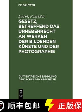 【3-4周达】Gesetz, betreffend das Urheberrecht an Werken der bildenden Künste und der Photographie [9783111032832]