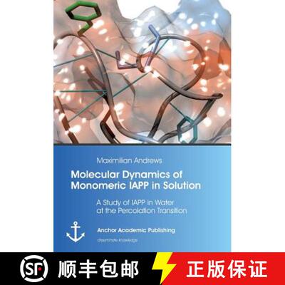 【3-4周达】Molecular Dynamics of Monomeric IAPP in Solution: A Study of IAPP in Water at the Percolat... [9783954893232]