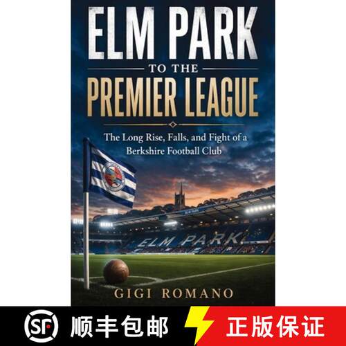 【3-4周达】Elm Park to the Premier League : The Long Rise, Falls, and Fight of a Berkshire Football Club [9798901944233]