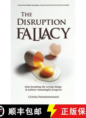 预订 The Disruption Fallacy: Stop Breaking The Wrong Things And Achieve Meaningful Progress [9789081880060]