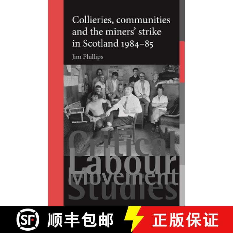 【2-3周达】Collieries, Communities and the Miners' Strike in Scotland, 1984-85 [9780719096723]