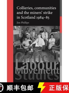 【3-4周达】Collieries, Communities and the Miners' Strike in Scotland, 1984-85 [9780719096723]