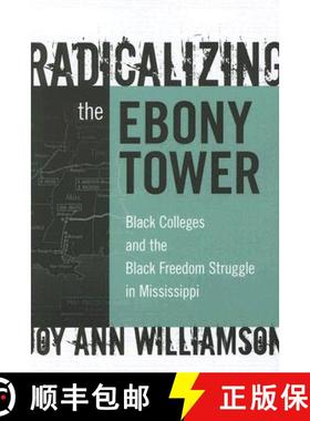 【3-4周达】Radicalizing the Ebony Tower: Black Colleges and the Black Freedom Struggle in Mississippi [9780807748633]