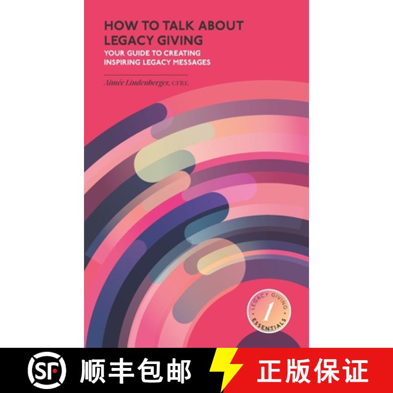 【2-3周达】How to Talk about Legacy Giving: Your Guide to Creating Inspiring Legacy Messages [9781998796113]