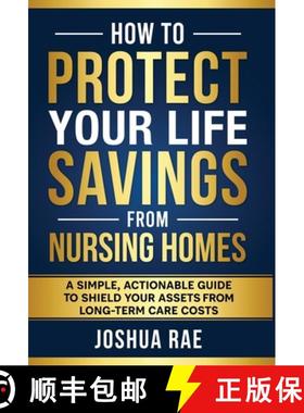 【3-4周达】How to Protect Your Life Savings from Nursing Homes: A Simple, Actionable Guide to Shield ... [9798986778808]