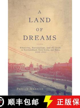 【3-4周达】A Land of Dreams: Ethnicity, Nationalism, and the Irish in Newfoundland, Nova Scotia, and ... [9780773553606]