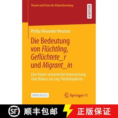 【3-4周达】Die Bedeutung von Flüchtling, Geflüchtete_r und Migrant_in : Eine frame-semantische Unte... [9783658367183]