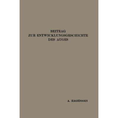 【4周达】Beitrag Zur Entwicklungsgeschichte Des Auges [9783662298947]