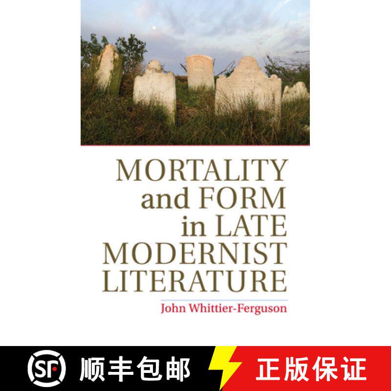 【3-4周达】Mortality and Form in Late Modernist Literature [9781107687424]
