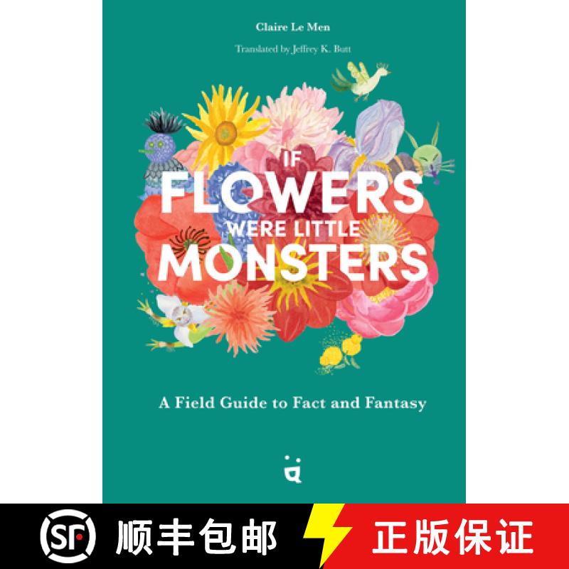 【3-4周达】If Flowers Were Little Monsters : A Field Guide to Fact and Fantasy [9783039640362]