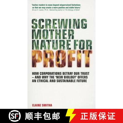 预订 Screwing Mother Nature for Profit: How Corporations Betray Our Trust - and Why New Biology Offer... [9781780280189]