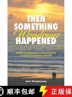 预订 Then Something Wondrous Happened: Unlikely encounters and unexpected graces in search of a frien... [9780578467665]