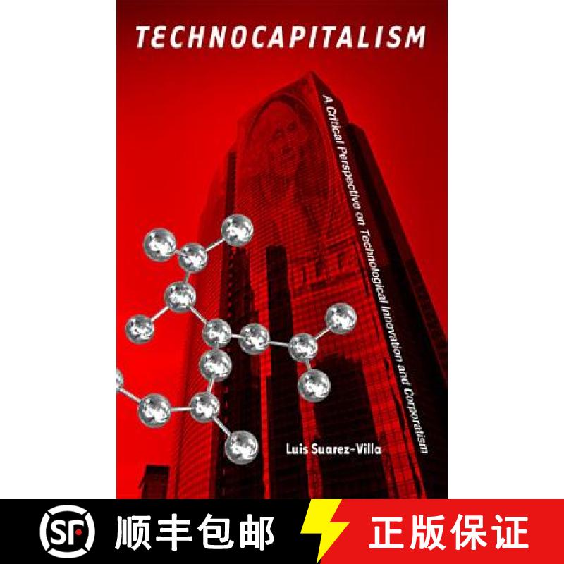 【2-3周达】Technocapitalism: A Critical Perspective on Technological Innovation and Corporatism [9781439900437]