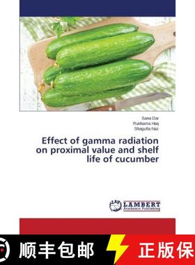 预订 Effect of gamma radiation on proximal value and shelf life of cucumber [9783659768590]
