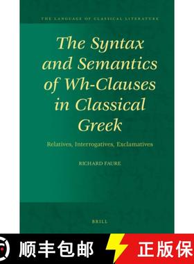 预订 The Syntax and Semantics of Wh-Clauses in Classical Greek: Relatives, Interrogatives, Exclamatives [9789004467521]