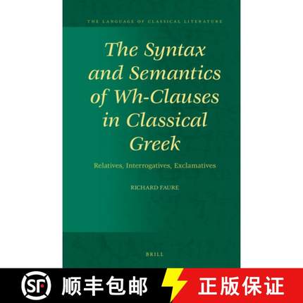 预订 The Syntax and Semantics of Wh-Clauses in Classical Greek: Relatives, Interrogatives, Exclamatives [9789004467521]
