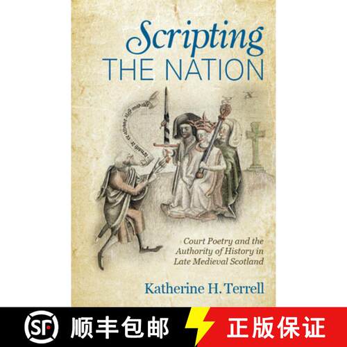 【3-4周达】精装 Scripting the Nation: Court Poetry and the Authority of History in Late Medieval Scot... [9780814214626]
