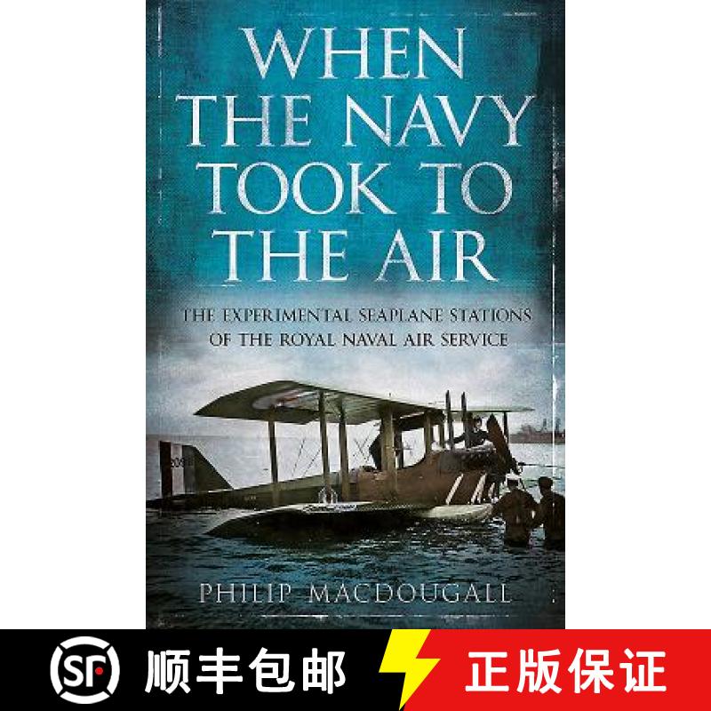 【3-4周达】When the Navy Took to the Air: The Experimental Seaplane Stations of the Royal Naval Air S... [9781781555729]