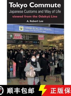 【3-4周达】Tokyo Commute: Japanese Customs and Way of Life Viewed from the Odakyu Line [9781898823063]