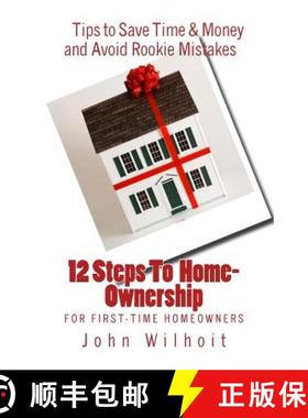 预订 12 Steps to Homeownership: A Guide for First Time Homeowners [9780985002770]
