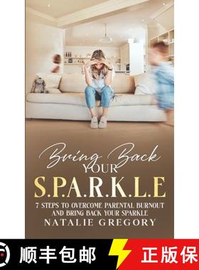 预订 Bring back your S.P.A.R.K.L.E: 7 Steps to overcome parental burnout and bring back your sparkle [9781068342417]