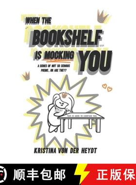 预订 When The Bookshelf Is Mocking You: A Series Of Not So Serious Poems...Or Are They? [9783982566962]