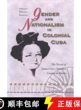 【3-4周达】Gender and Nationalism in Colonial Cuba – The Travels of Santa Cruz y Montalvo, Condesa d... [9780826512994]