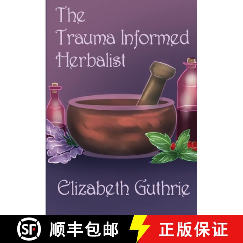 【2-3周达】The Trauma Informed Herbalist: A discussion around effectively supporting clients who are ... [9781387941988]