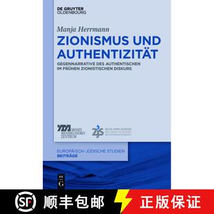 【3-4周达】Zionismus Und Authentizität: Gegennarrative Des Authentischen Im Frühen Zionistischen Di... [9783110543445]
