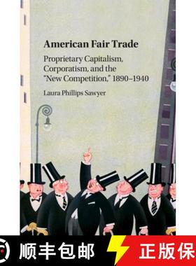 【3-4周达】American Fair Trade: Proprietary Capitalism, Corporatism, and the 'New Competition, ' 1890... [9781107434073]