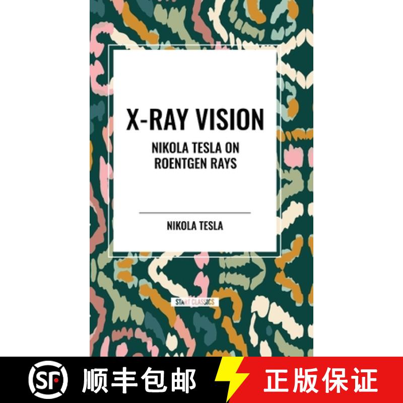 【3-4周达】X-Ray Vision: Nikola Tesla on Roentgen Rays [9798880925070]