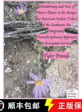 【3-4周达】Ethnobotany and Uses of Native Plants in the Bosque by American Indian Tribes of the South... [9798869238108]