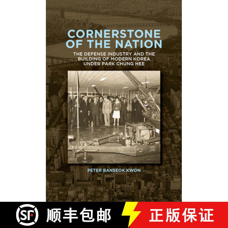 【3-4周达】Cornerstone of the Nation: The Defense Industry and the Building of Modern Korea Under Par... [9780674297135]