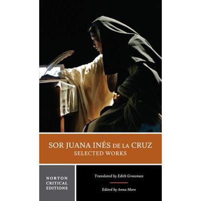 Sor Juana Inés de la Cruz:  Selected Works (Norton Critical Editions) [9780393920161]