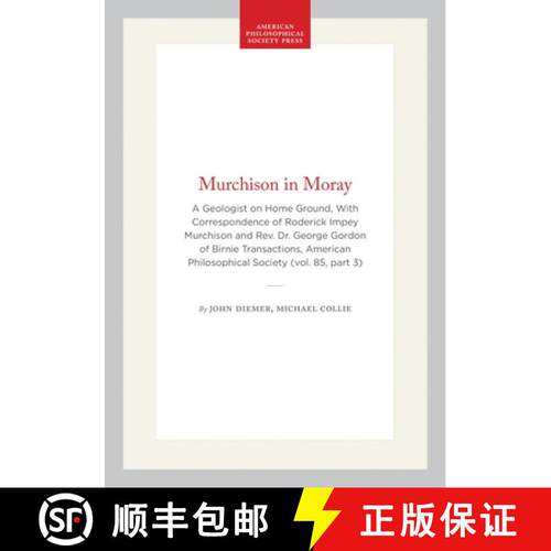 预订 精装 Murchison in Moray: A Geologist on Home Ground, with Correspondence of Roderick Impey Murch... [9780871698537]