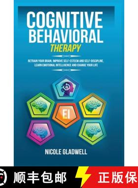 预订 Cognitive Behavioral Therapy: Retrain Your Brain, Improve Self-Esteem and Self-Discipline, Learn... [9781955883061]