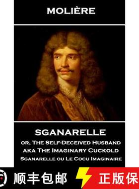 预订 Moliere - Sganarelle or, The Self-Deceived Husband aka The Imaginary Cuckold: Sganarelle ou Le C... [9781787800830]