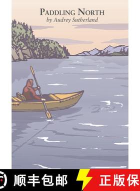 【3-4周达】Paddling North : A Solo Adventure Along the Inside Passage [9781938340758]