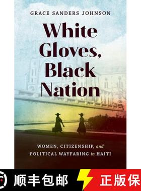预订 White Gloves, Black Nation: Women, Citizenship, and Political Wayfaring in Haiti [9781469673684]