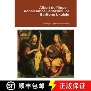 【3-4周达】Albert de Rippe:   Renaissance Fantasies For Baritone Ukulele [9781365024382]