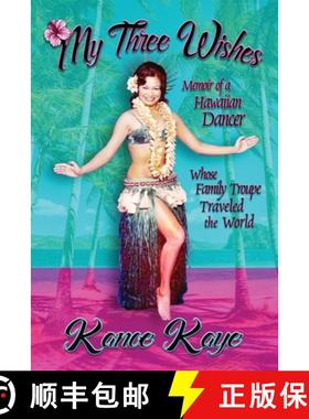 【3-4周达】My Three Wishes: Memoir of a Hawaiian Dancer Whose Family Troupe Traveled The World [9781947893207]