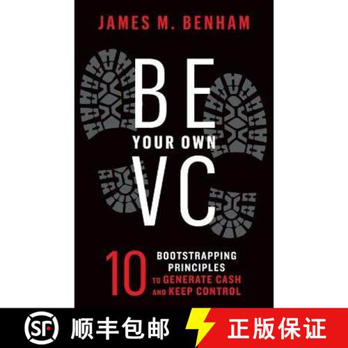 【3-4周达】Be Your Own VC: 10 Bootstrapping Principles to Generate Cash and Keep Control [9781544535678]