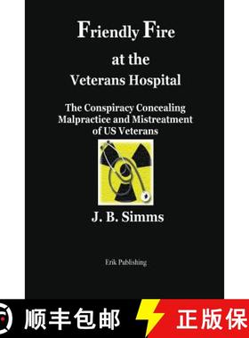 预订 Friendly Fire at the Veterans Hospital: The Conspiracy Concealing Malpractice and Mistreatment o... [9780979576676]