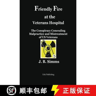 【3-4周达】Friendly Fire at the Veterans Hospital: The Conspiracy Concealing Malpractice and Mistreat... [9780979576676]