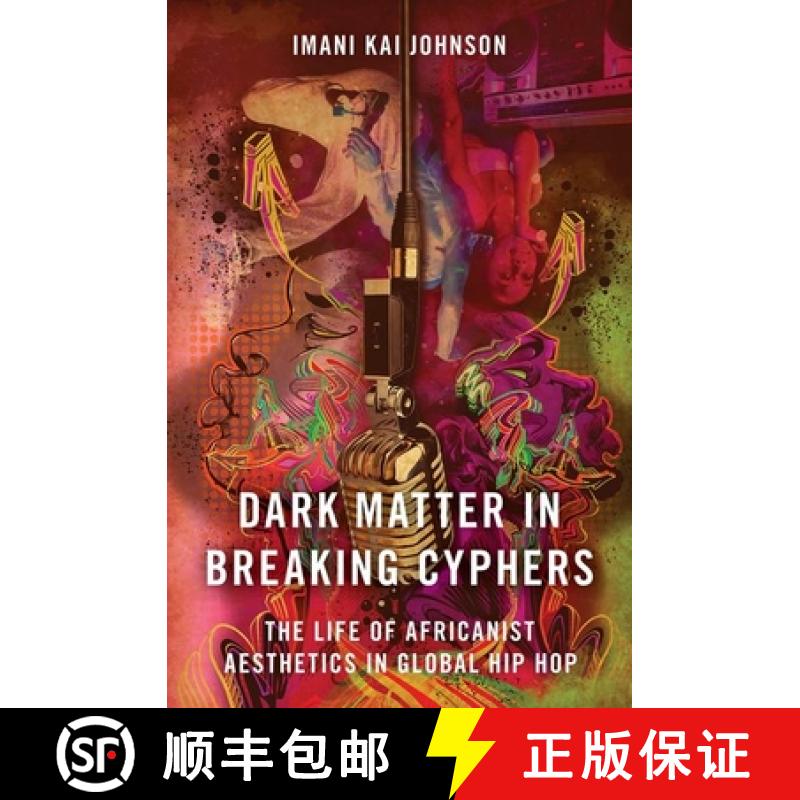 【3-4周达】Dark Matter in Breaking Cyphers: The Life of Africanist Aesthetics in Global Hip Hop [9780190856700]